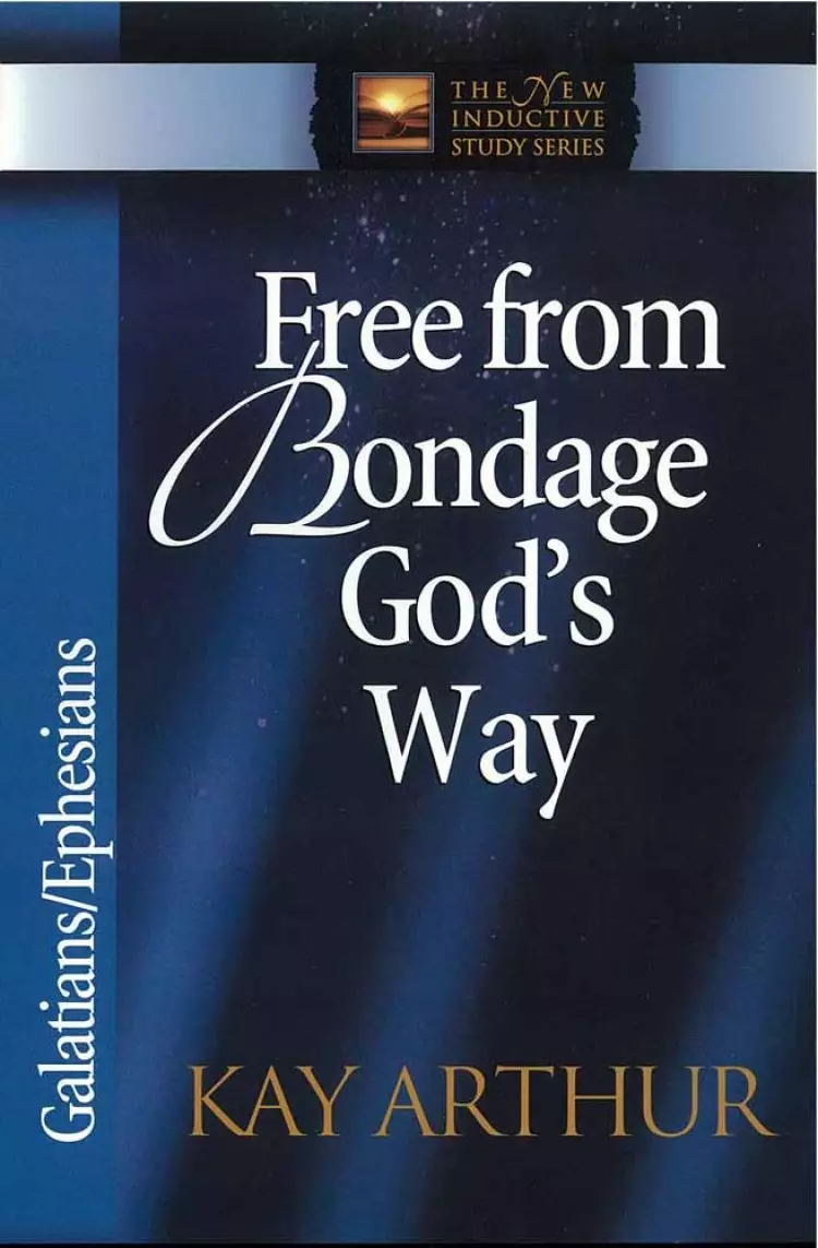 Free from Bondage God's Way: Galatians, Ephesians