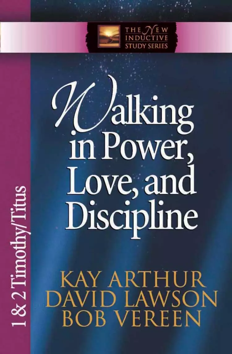 Walking in Power, Love, and Discipline: 1 & 2 Timothy and Titus