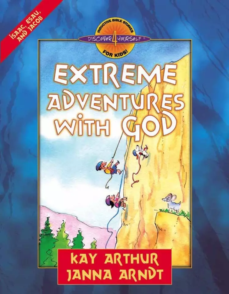 Extreme Adventures With God: Isaac, Esau, And Jacob