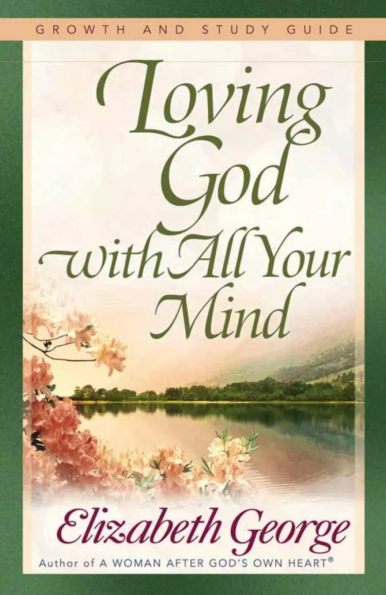 Loving God With All Your Mind (Growth and Study Guide)