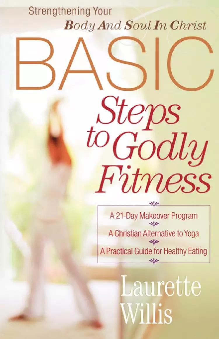 BASIC Steps to Godly Fitness: Strengthening Your Body And Soul In Christ