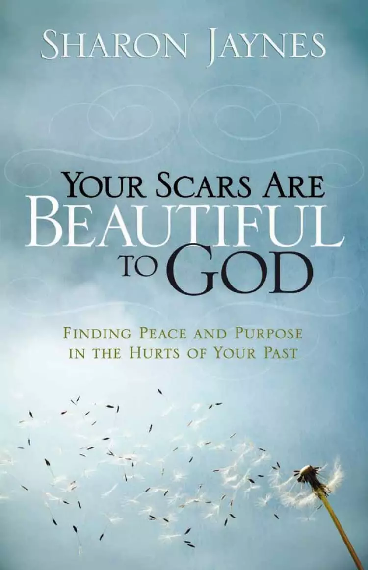 Your Scars Are Beautiful to God: Finding Peace And Purpose in the Hurts of Your Past