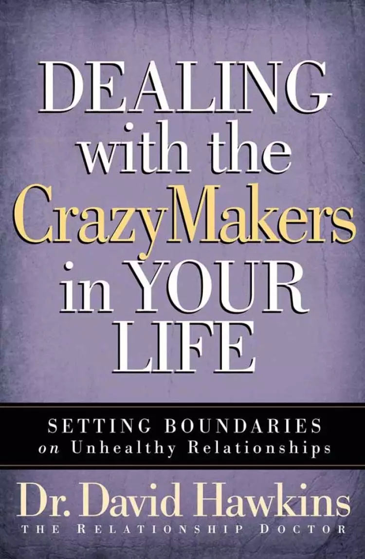 Dealing With The Crazy Makers in Your Life