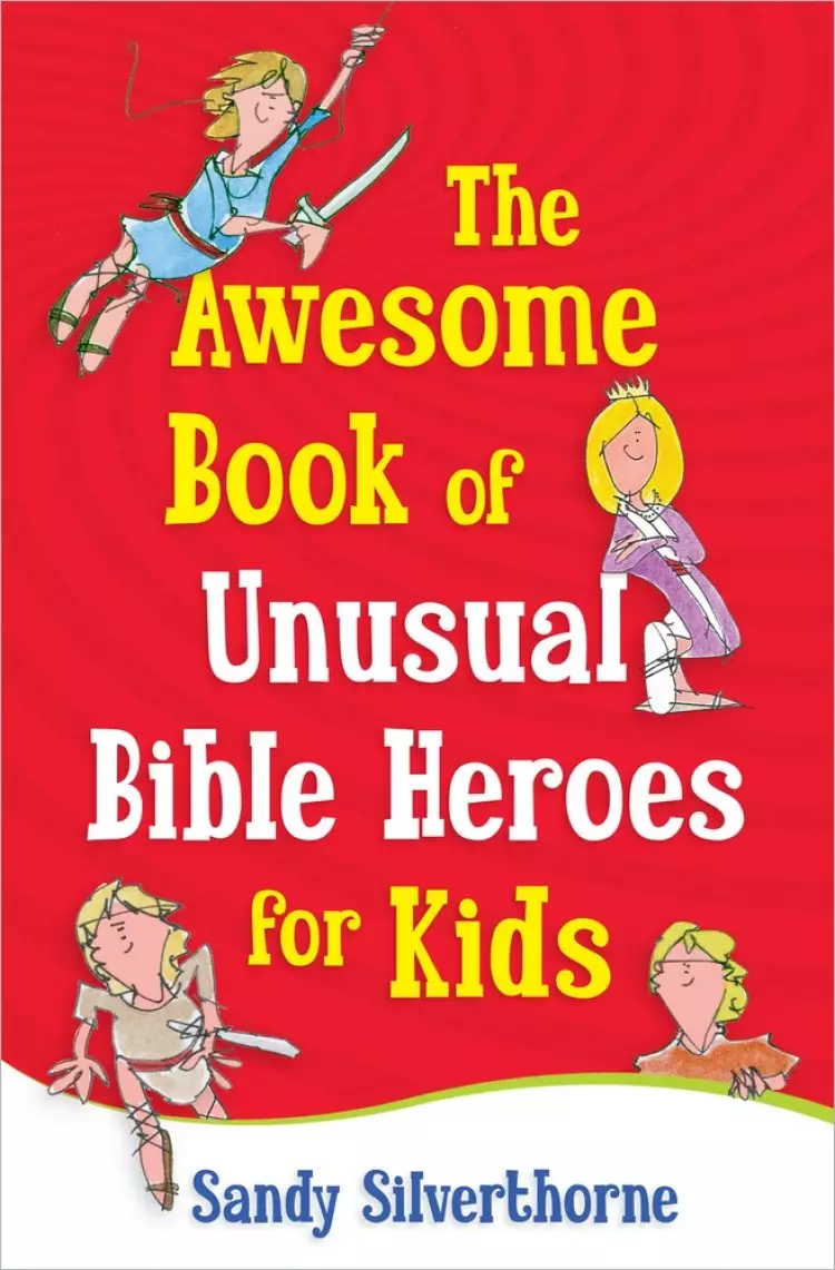 Awesome Book Of Unusual Bible Heroes For