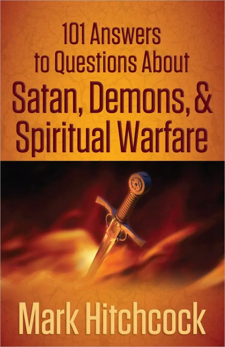 101 Answers to Questions About Satan, Demons, and Spiritual Warfare