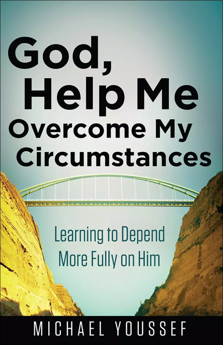 God, help me overcome my circumstances