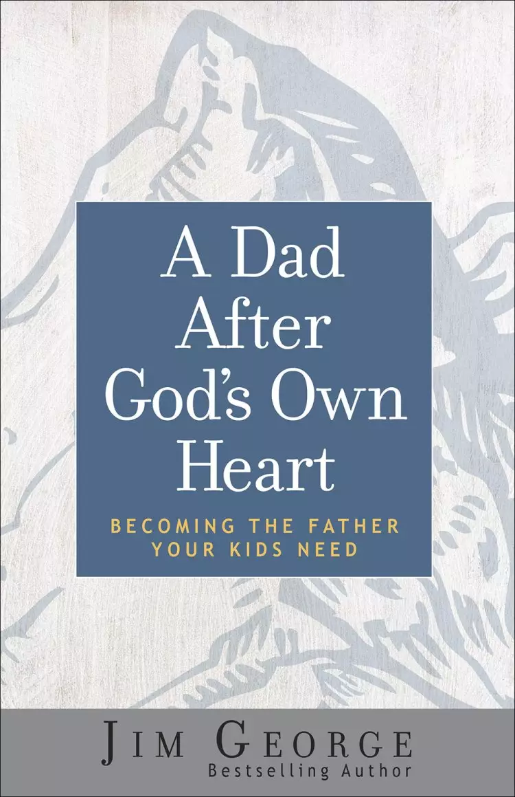 A Dad After God's Own Heart