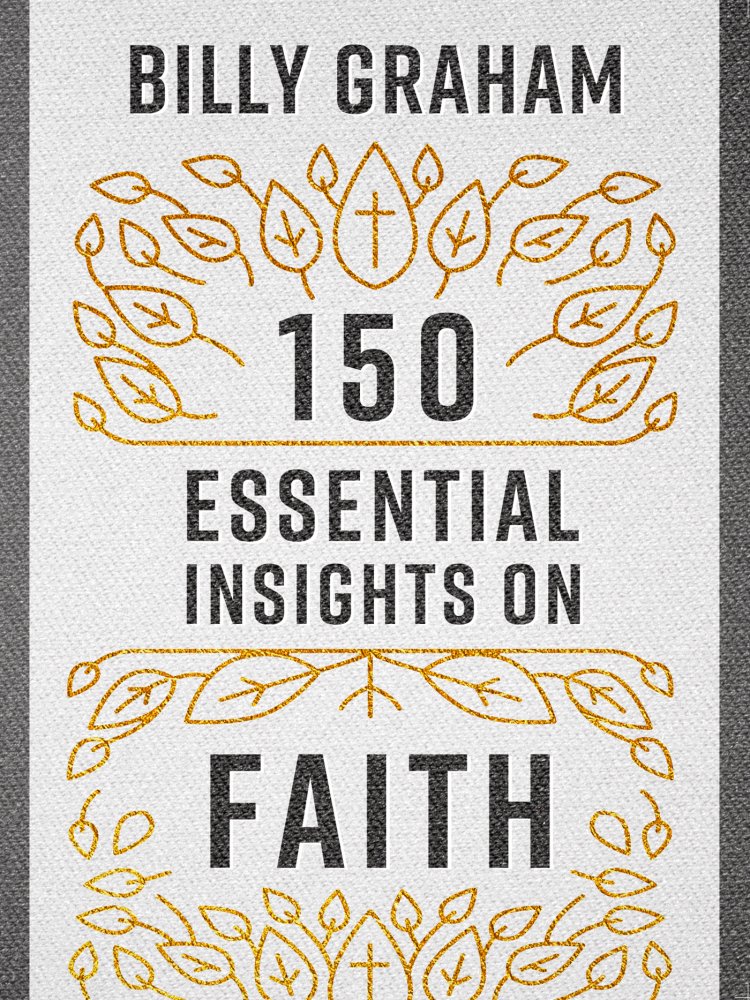 150 Essential Insights on Faith