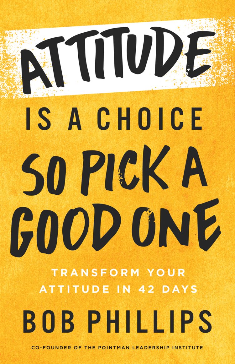 Attitude Is a Choice—So Pick a Good One