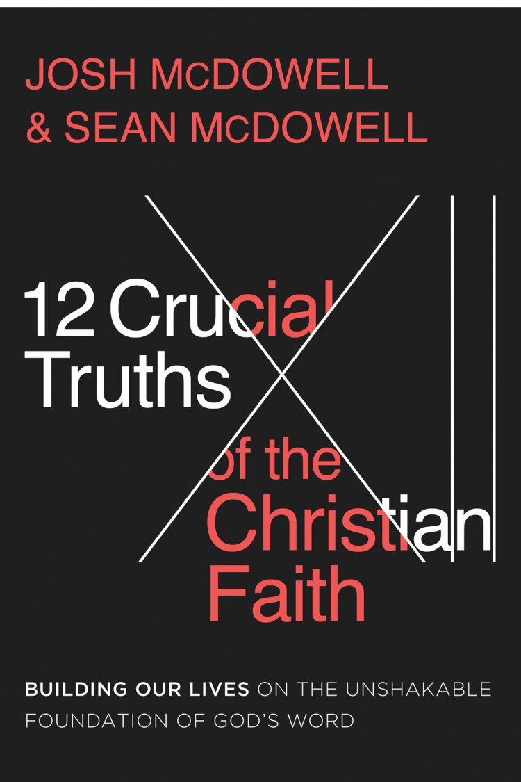 The 12 Crucial Truths of the Christian Faith
