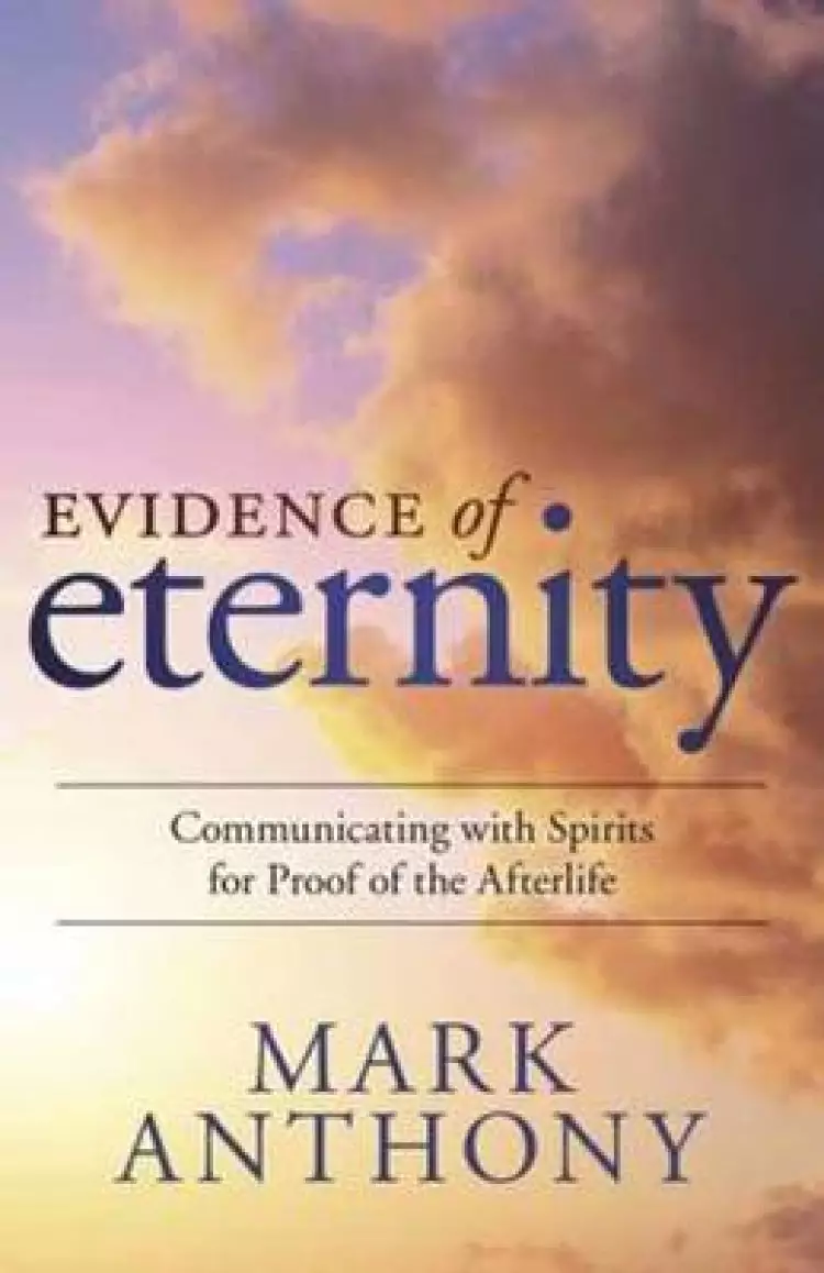 Evidence of Eternity: Communicating with Spirits for Proof of the Afterlife
