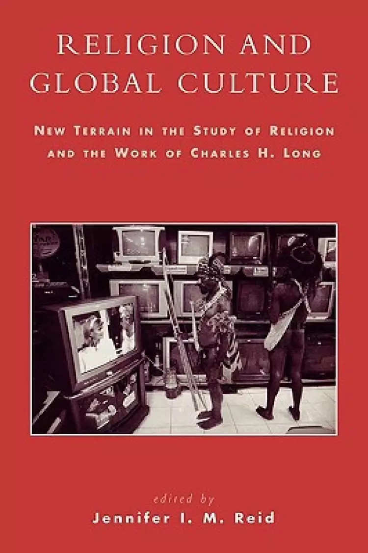 Religion and Global Culture: New Terrain in the Study of Religion and the Work of Charles H. Long
