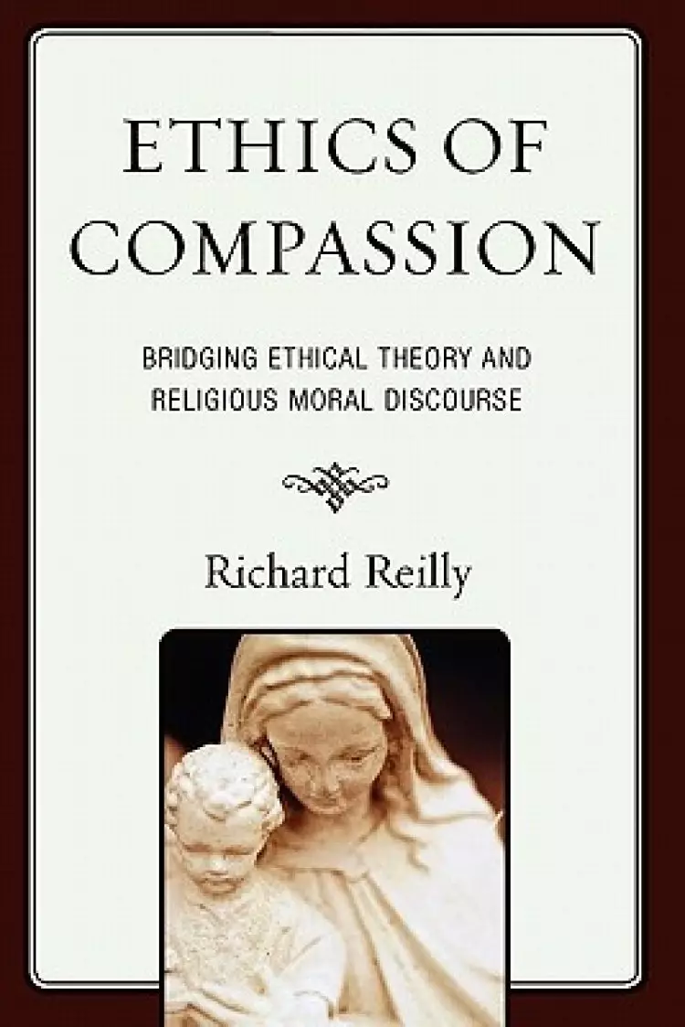 Ethics of Compassion: Bridging Ethical Theory and Religious Moral Discourse