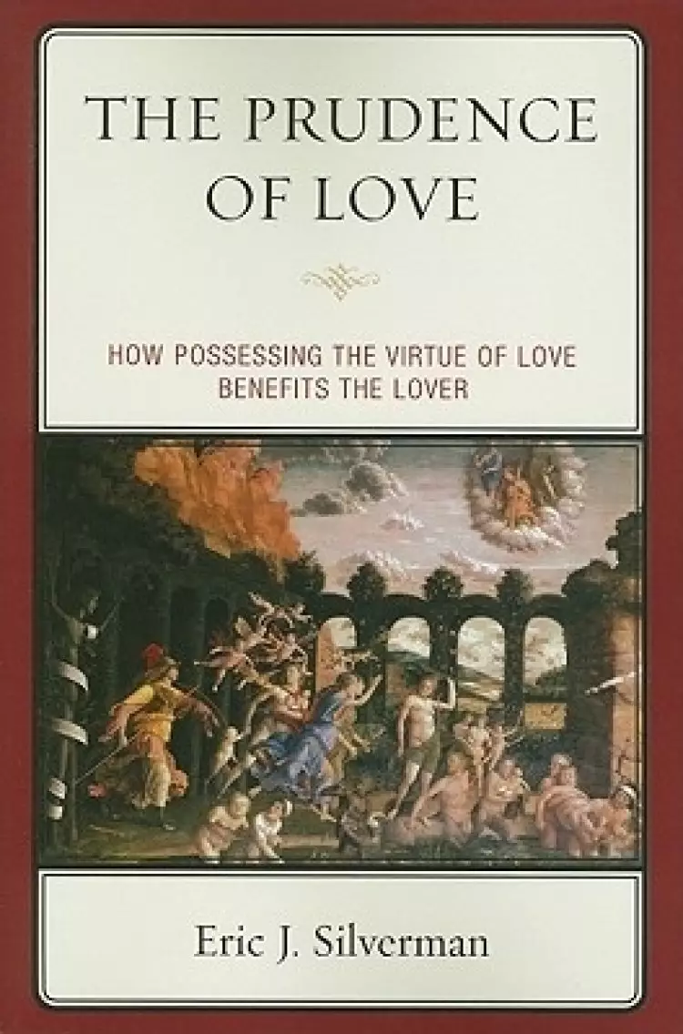 The Prudence of Love: How Possessing the Virtue of Love Benefits the Lover