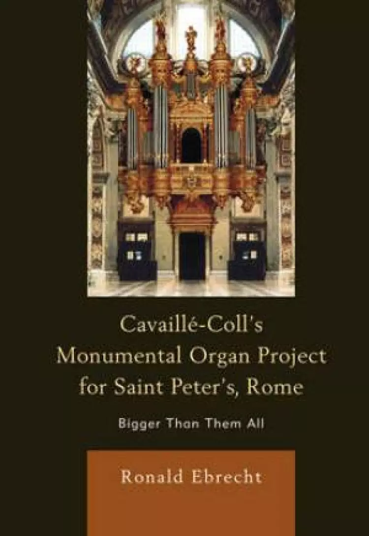 Cavaille-Coll's Monumental Organ Project for Saint Peter's, Rome