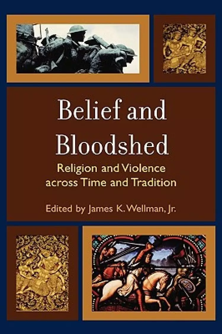 Belief and Bloodshed: Religion and Violence Across Time and Tradition