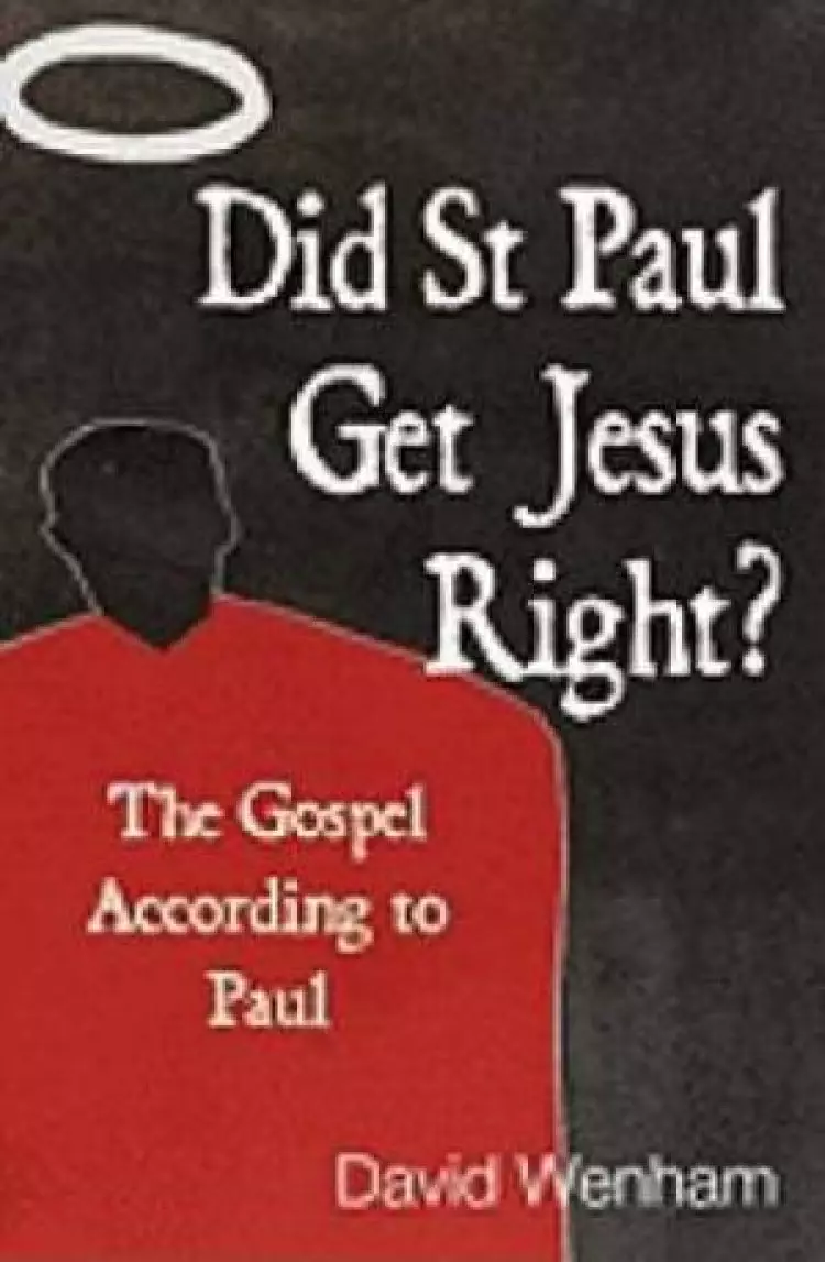 Did St Paul Get Jesus Right?