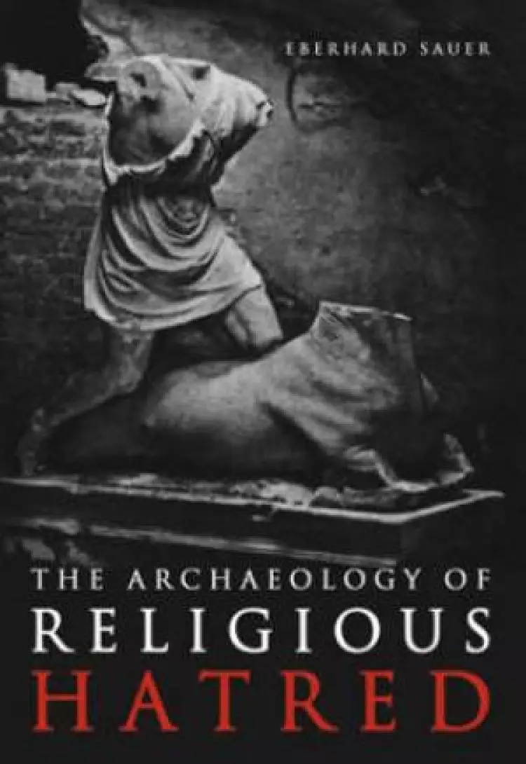 The Archaeology of Religious Hatred