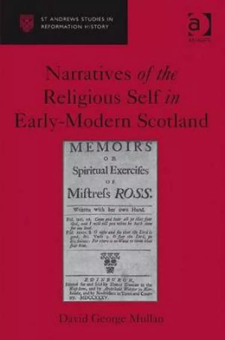 Narratives of the Religious Self in Early - Modern Scotland