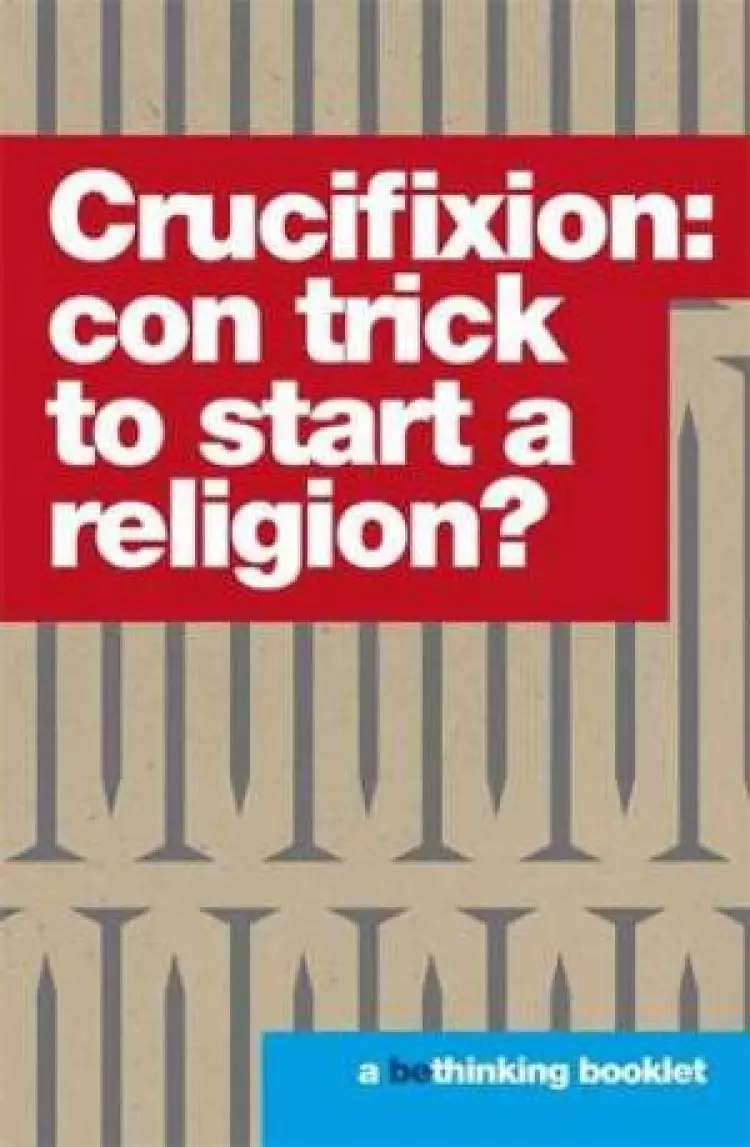 Crucifixion: Con Trick to Start a Religion?