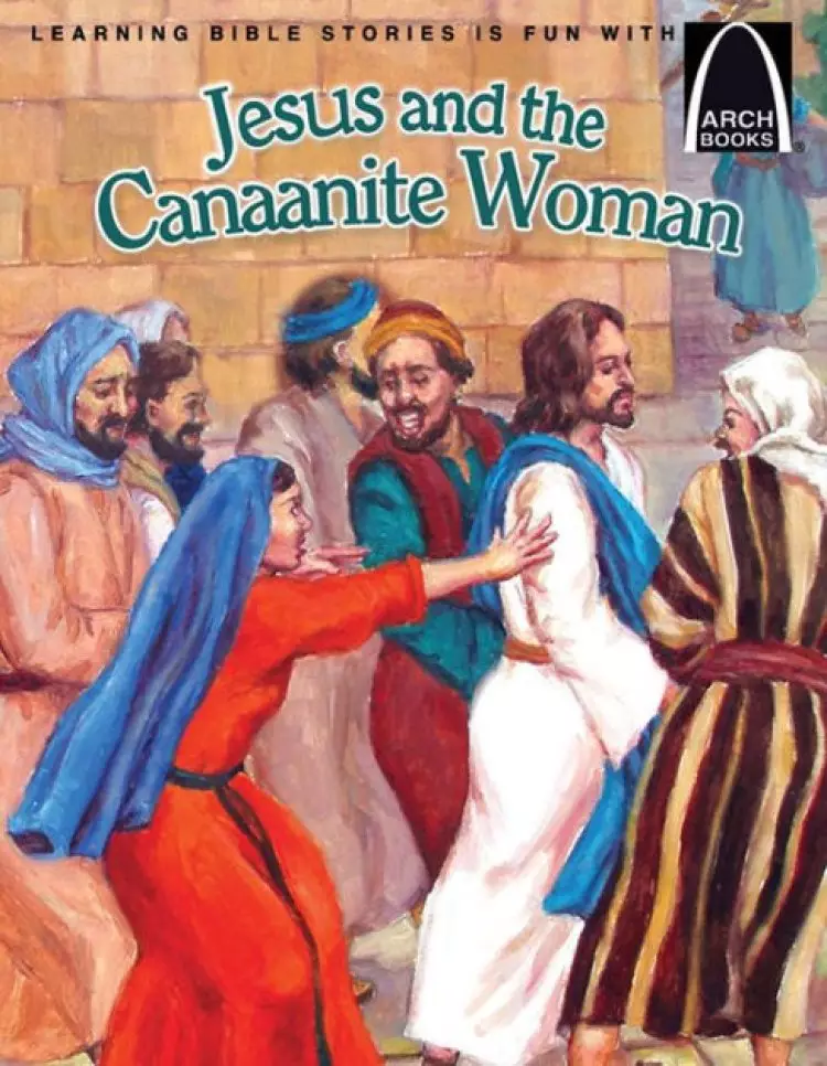 Jesus and the Canaanite Woman (Arch Books)