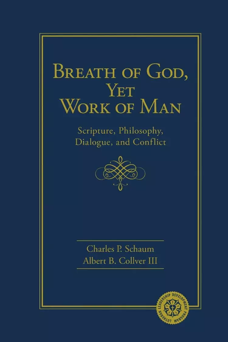 Breath of God, Yet Work of Man: Scripture, Philosophy, Dialogue, and Conflict: Scripture, Philosophy, Dialogue, and Conflict