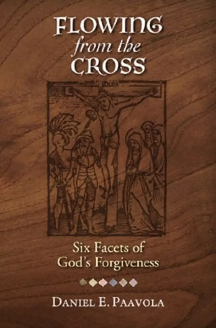 Flowing from the Cross: Six Facets of God's Forgiveness