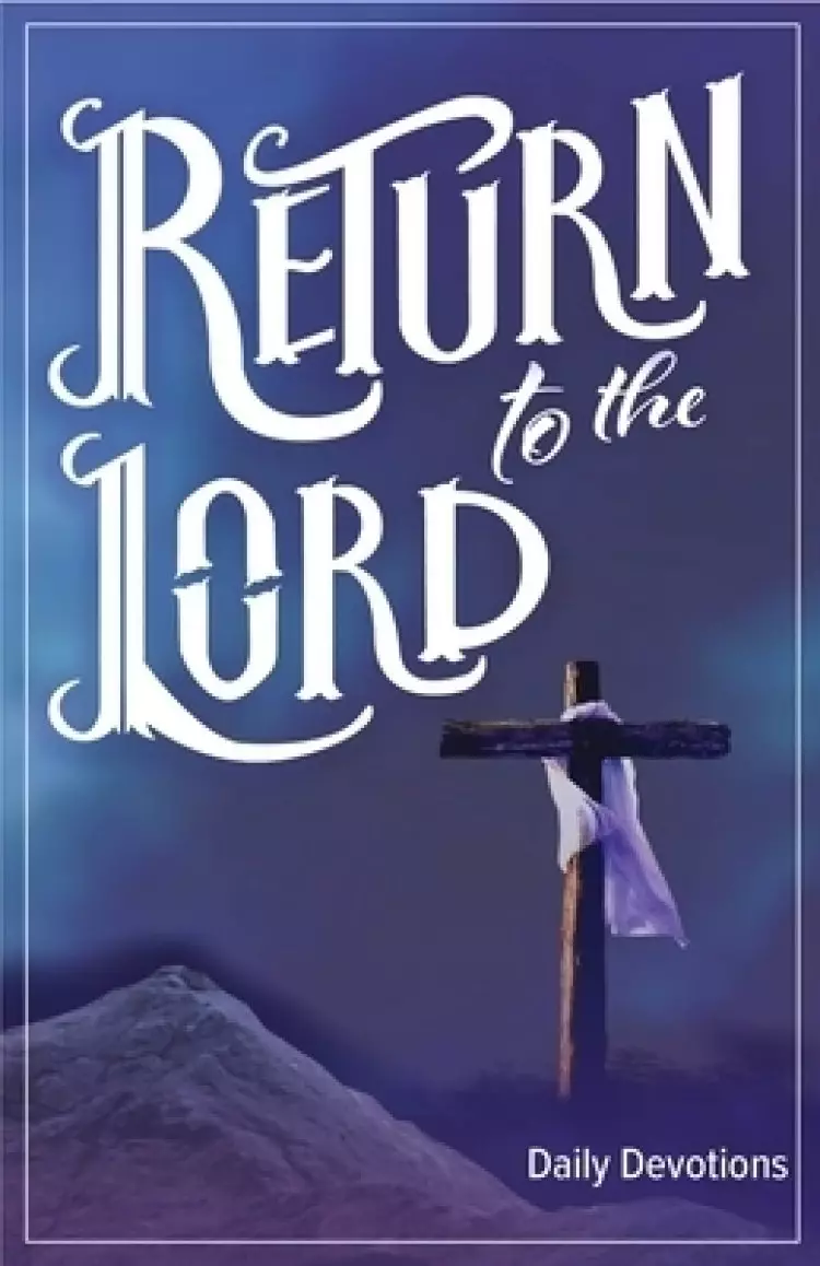 Return to the Lord: Daily Devotions for Lent and Easter