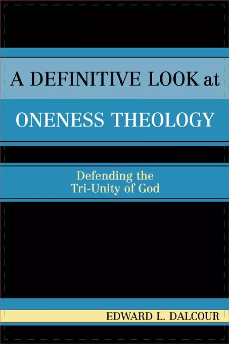 A Definitive Look at Oneness Theology