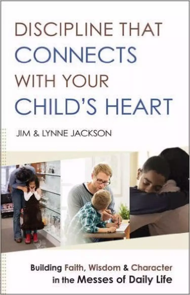 Discipline That Connects with Your Child's Heart