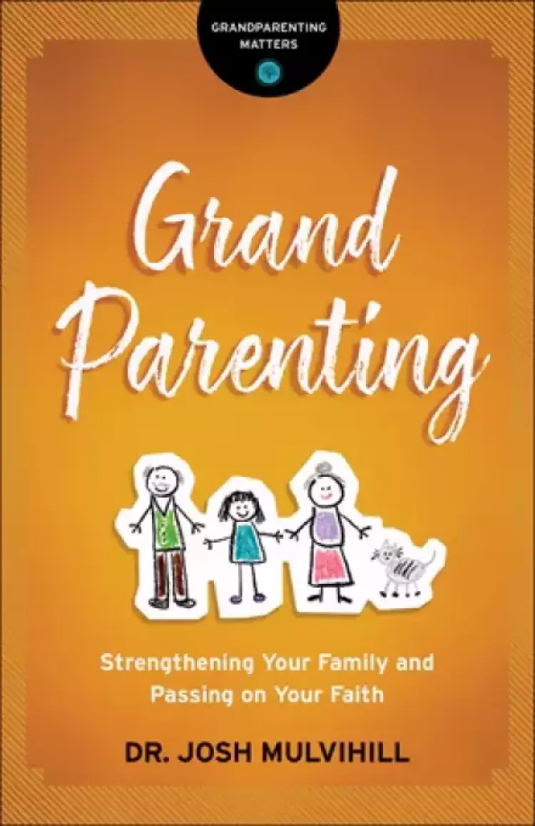 Grandparenting: Strengthening Your Family and Passing on Your Faith