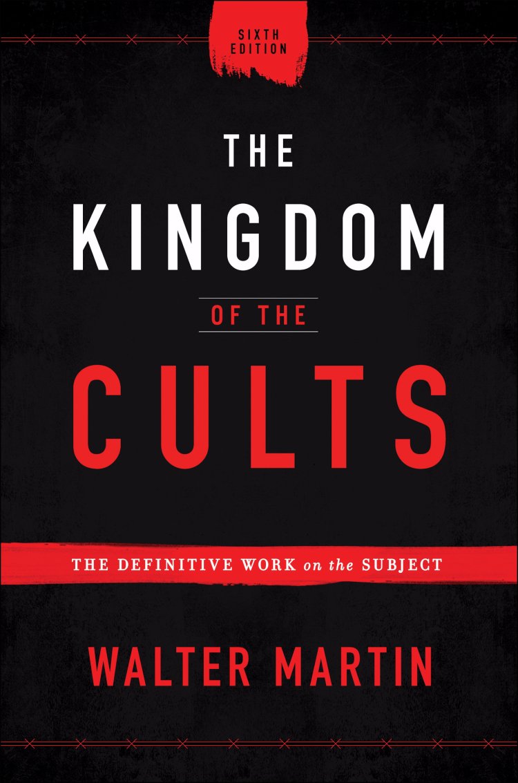 The Kingdom of the Cults: The Definitive Work on the Subject