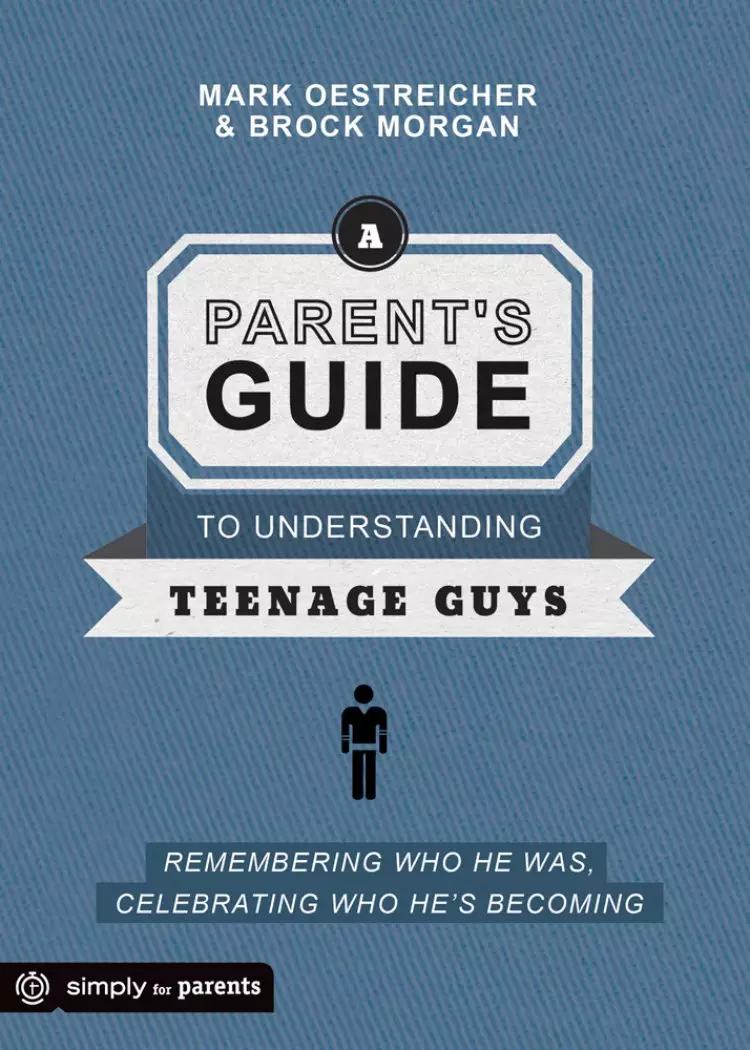 Parent's Guide to Understanding Teenage Guys, A