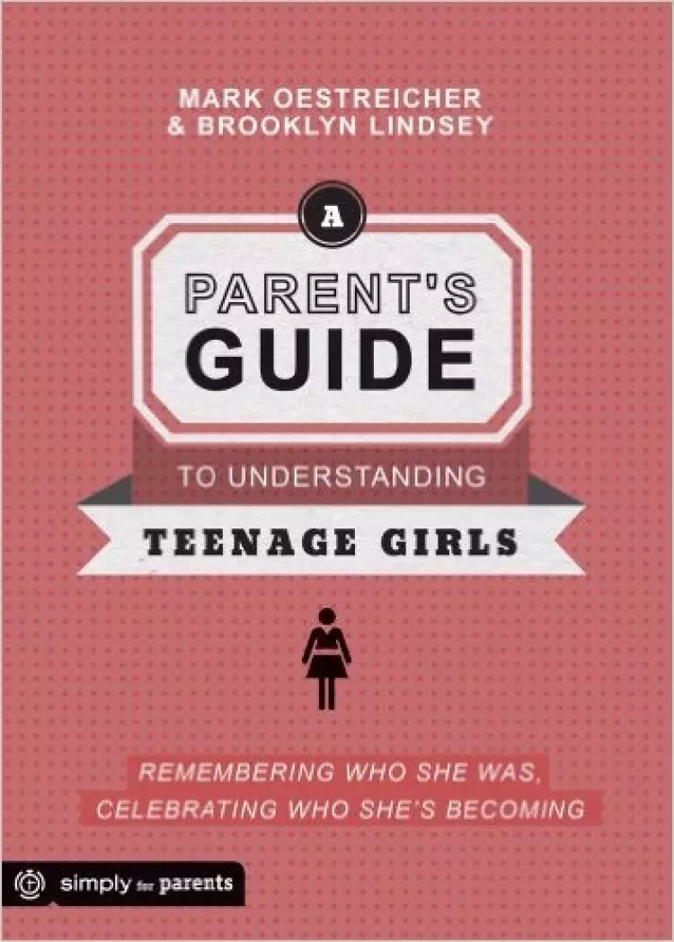 Parent's Guide to Understanding Teenage Girls, A