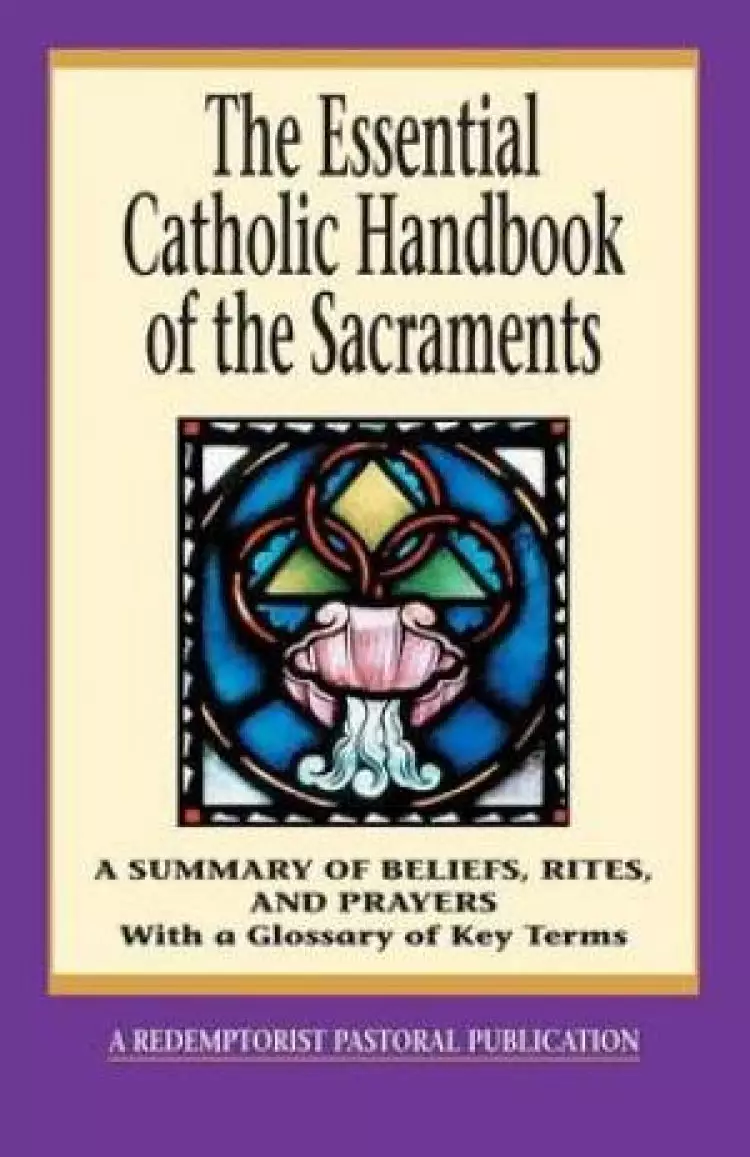 The Essential Catholic Handbook of the Sacraments