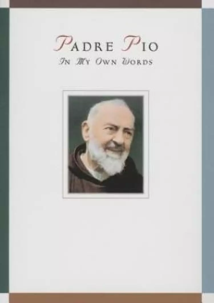 Padre Pio: In My Own Words