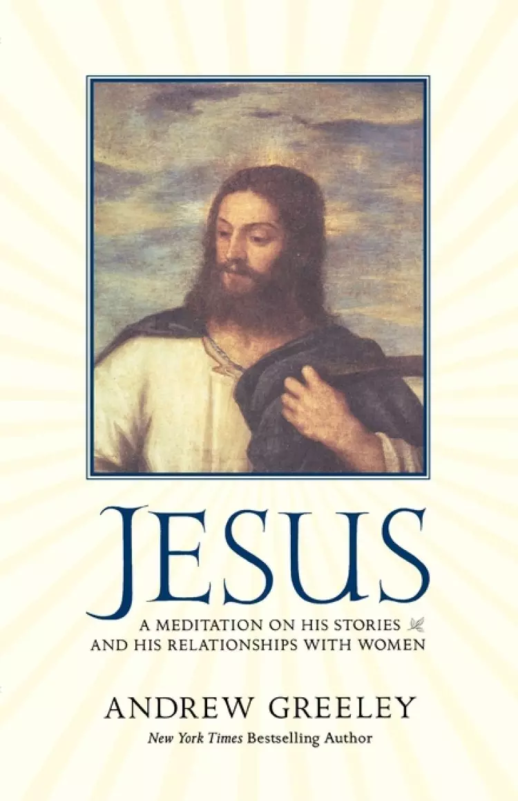 Jesus : A Meditation on His Stories and His Relationships with Women 