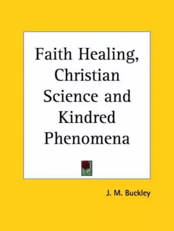 Faith Healing, Christian Science and Kindred Phenomena