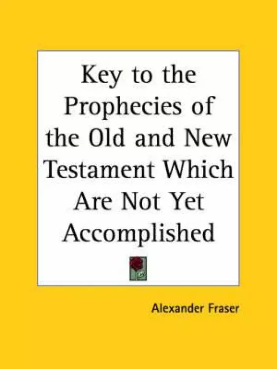 Key To The Prophecies Of The Old And New Testament Which Are Not Yet Accomplished (1795)