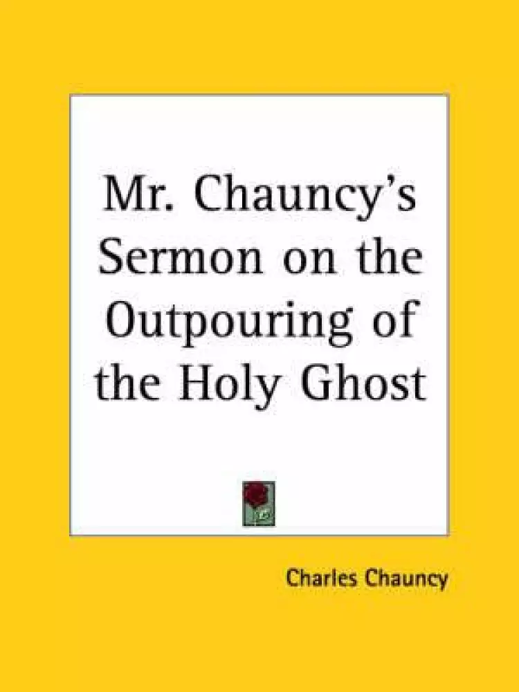 Mr. Chauncy's Sermon On The Outpouring Of The Holy Ghost (1742)