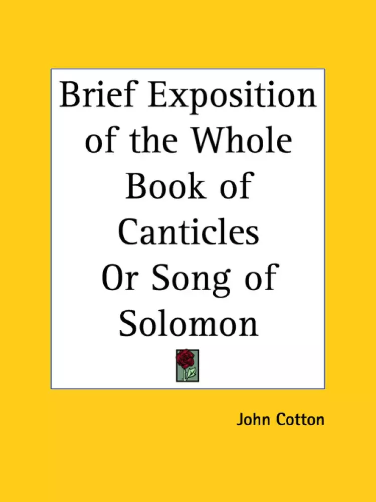 Brief Exposition Of The Whole Book Of Canticles Or Song Of Solomon (1642)