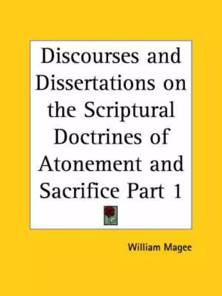 Discourses And Dissertations On The Scriptural Doctrines Of Atonement And Sacrifice Vol. 1 (1832)