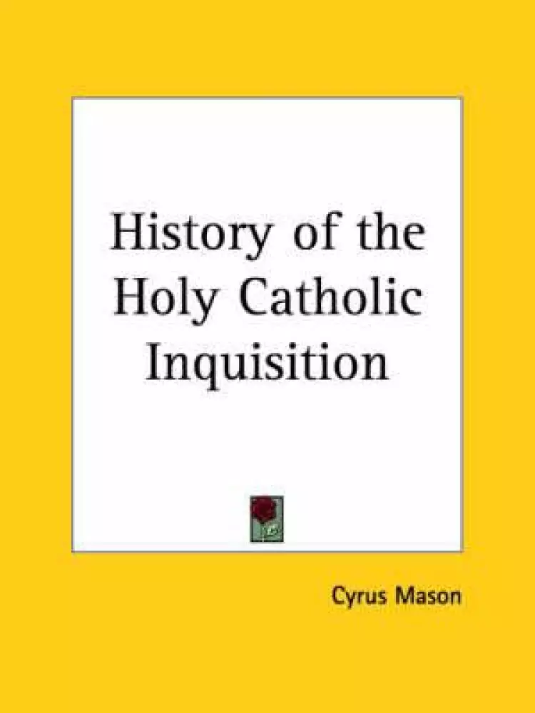 History Of The Holy Catholic Inquisition (1835)