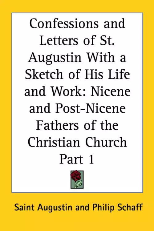 Confessions and Letters of St. Augustin With a Sketch of His Life and Work (1886)