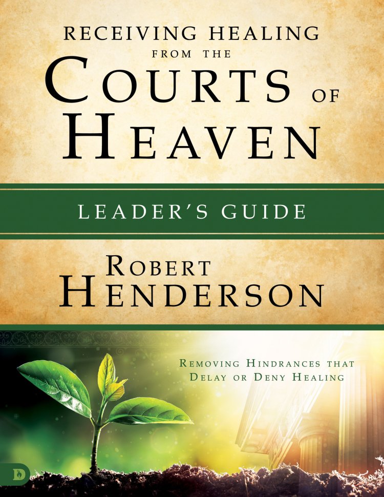 Releasing Healing from the Courts of Heaven Leader's Guide