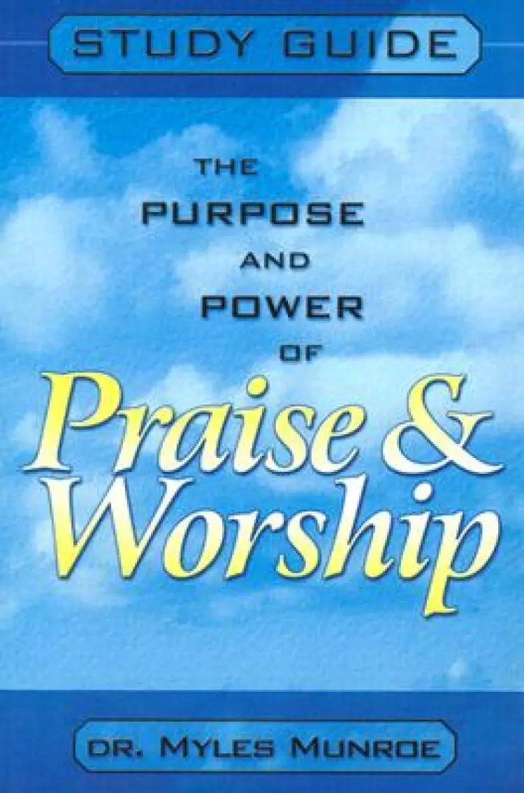 Purpose and Power of Praise and Worship: Study Guide