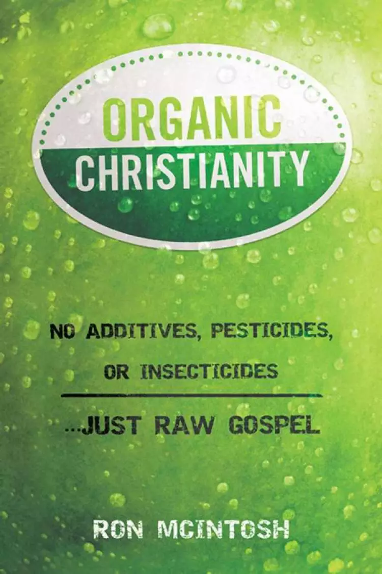 Organic Christianity : No Additives Pesticides Or Insecticides Just Raw Gos