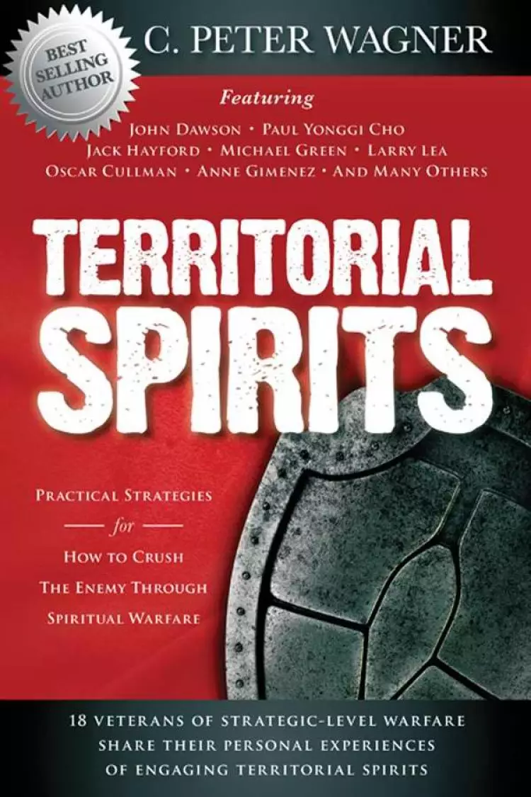 Territorial Spirits : Practical Strategies For How To Crush The Enemy Throu