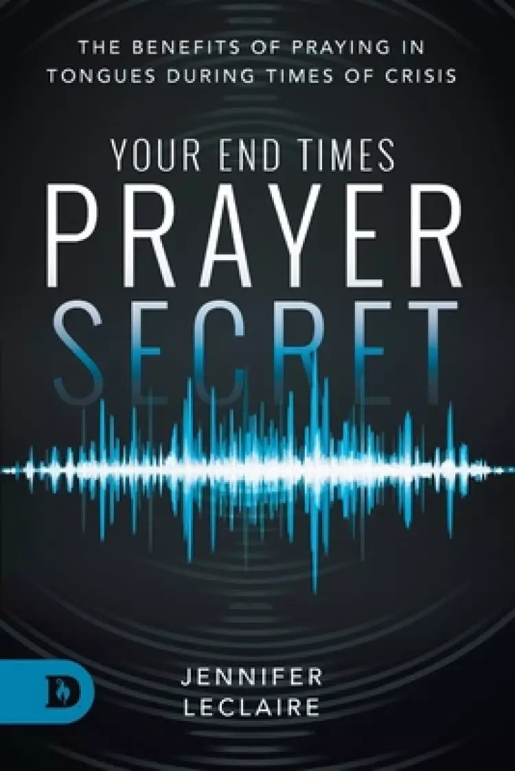 Your End Times Prayer Secret: The Benefits of Praying in Tongues During Times of Crisis