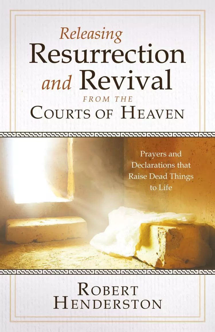 Releasing Resurrection and Revival from the Courts of Heaven